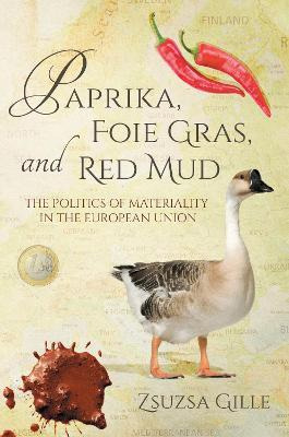 Libro Paprika, Foie Gras, And Red Mud : The Politics Of M...