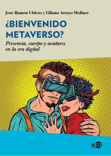 ¿bienvenido Metaverso? - Jose Ramon Ubieto Y Liliana Arroyo 