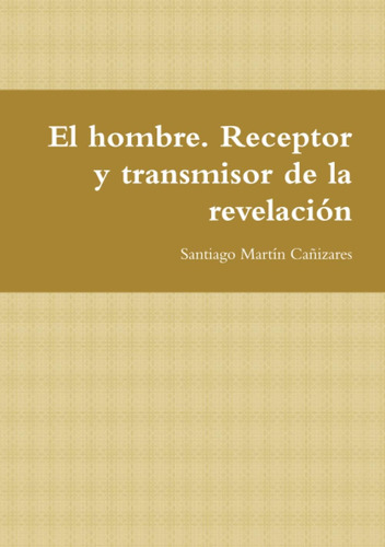 Libro: El Hombre. Receptor Y Transmisor De La Revelación (sp