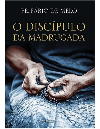 O Discípulo Da Madrugada, De Pe. Fabio De Melo. Editora Planeta Em Português