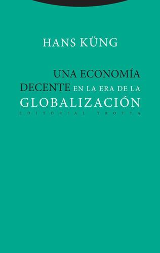Una Economãâa Decente En La Era De La Globalizaciãâ³n, De Küng, Hans. Editorial Trotta, S.a., Tapa Blanda En Español