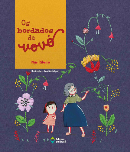 Os bordados da vovó, de Ribeiro, Nye. Série Hoje tem história! Editora do Brasil, capa mole em português, 2017