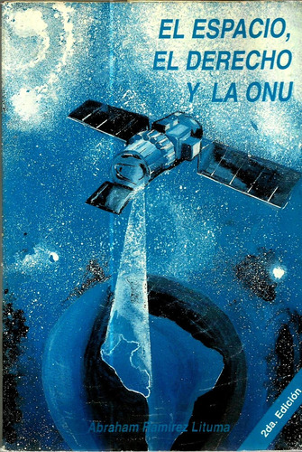 El Espacio, El Derecho Y La Onu - Abraham Ramírez Lituma