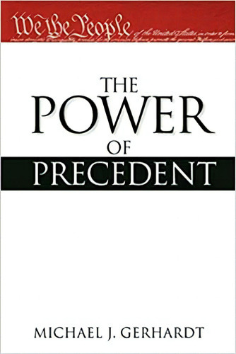 The Power Of Precedent, De Michael J. Gerhardt. Editorial Oxford University Press; 1er Edición 26 Agosto 2011) En Inglés