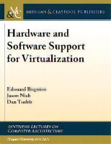 Hardware And Software Support For Virtualization, De Edouard Bugnion. Editorial Morgan & Claypool Publishers En Inglés
