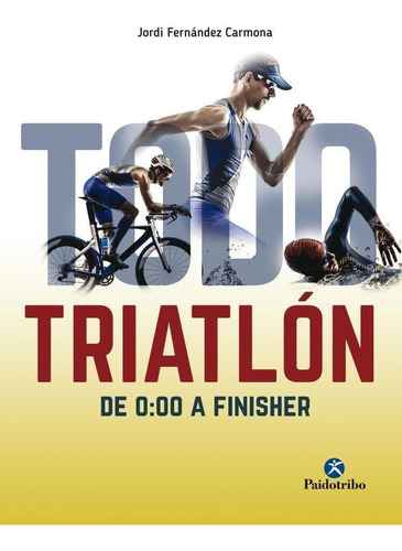 Todo Triatlón De 0:00 A Finisher-fernández Carmona, Jordi-pa