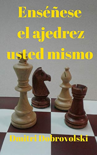 Enseñese El Ajedrez Usted Mismo: El Primer Entrenador Del Ca