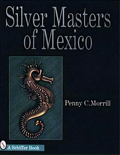 Silver Masters Of Mexico: Hector Aguilar And The Taller Bor, De Penny C. Morrill. Editorial Schiffer Publishing Ltd En Inglés