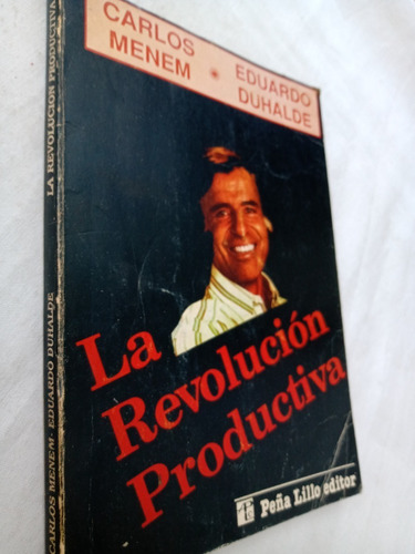 La Revolucion Productiva Carlos Menem Eduardo Duhalde