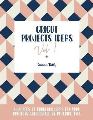 Libro Cricut Project Ideas Vol.1 : Hundreds Of Fabulous I...