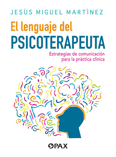 El lenguaje del psicoterapeuta: Estrategias de comunicación para la práctica clínica, de Martínez, Jesús Miguel. Editorial Pax, tapa blanda en español, 2022