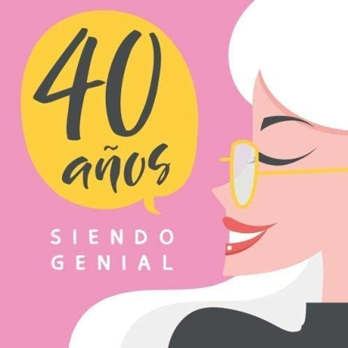 Libro 40 Años Siendo Genial: Regalo Cumpleaños Original Y
