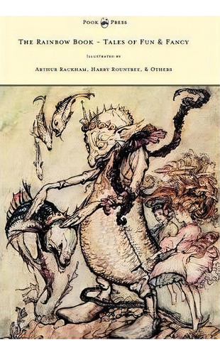 The Rainbow Book - Tales Of Fun & Fancy - Illustrated By Arthur Rackham, Hugh Thompson, Bernard P..., De M. H. Spielmann. Editorial Read Books, Tapa Dura En Inglés