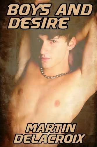 Boys And Desire, De Martin Delacroix. Editorial Createspace Independent Publishing Platform, Tapa Blanda En Inglés