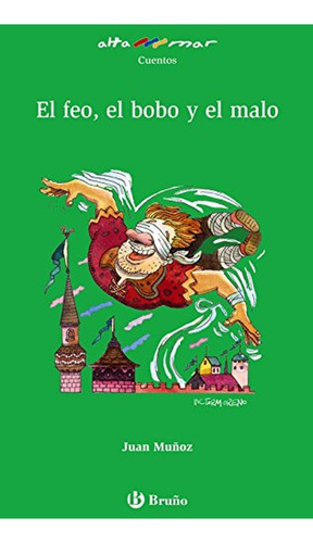 El feo, el bobo y el malo (Castellano - A PARTIR DE 10 AÑOS - ALTAMAR), de Munoz, Juan. Editorial Bruño, tapa pasta blanda, edición edicion en español, 2009