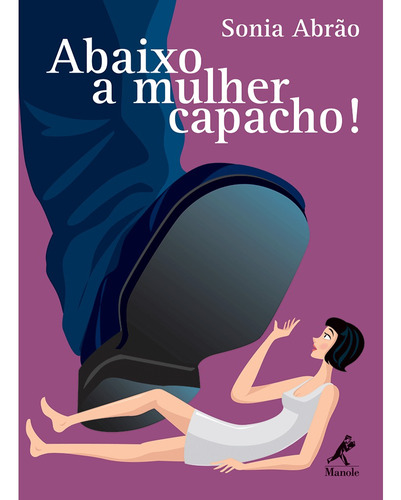 Abaixo a mulher capacho!, de Abrão, Sônia. Editora Manole LTDA, capa mole em português, 2009