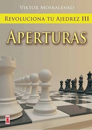 Aperturas - Revoluciona Tu Ajedrez 3, Moskalenko, Robin Book