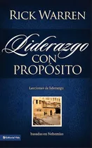 Comprar Liderazgo con propósito: Lecciones de liderazgo basadas en Nehemías, de Warren, Rick. Editorial Vida, tapa blanda en español, 2010