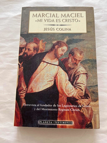 Marcial Maciel Mi Vida Es Cristo. Jesús Colina Planeta Libro