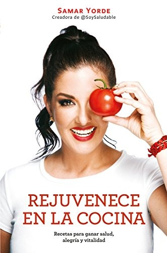 Libro : Rejuvenece En La Cocina: Recetas Para Ganar Salud