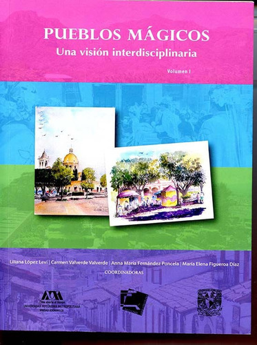 Pueblos Mágicos. Una Visión Interdisciplinaria, Volumen I, De Liliana Martínez Pérez. Editorial Mexico-silu, Tapa Blanda, Edición 2015 En Español
