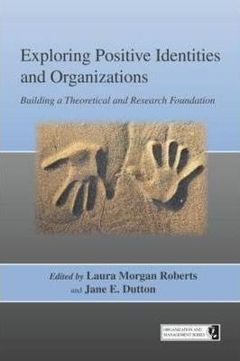 Exploring Positive Identities And Organizations - Laura M...