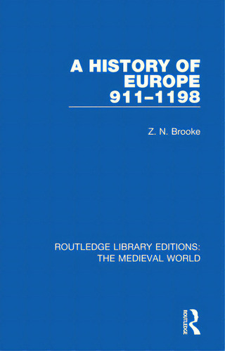 A History Of Europe 911-1198, De Brooke, Z. N.. Editorial Routledge, Tapa Blanda En Inglés