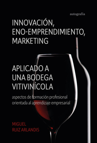 Libro Innovaciãn, Eno-emprendimiento Y Marketing - Ruiz ...