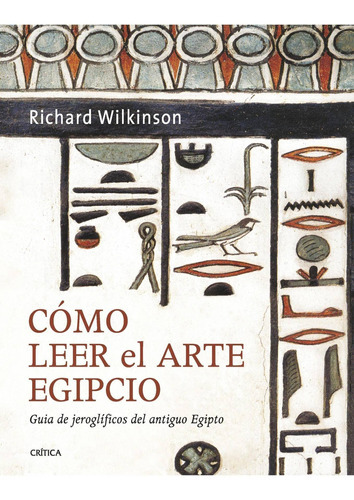 Cómo Leer El Arte Egipcio, De Richard Wilkinson. Editorial Crítica En Español