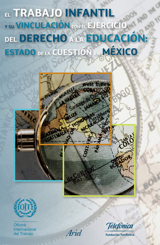 El trabajo infantil y el derecho a la educación en México, de Fundación Telefónica. Serie Ariel Educación Editorial Ariel México, tapa dura en español, 2014