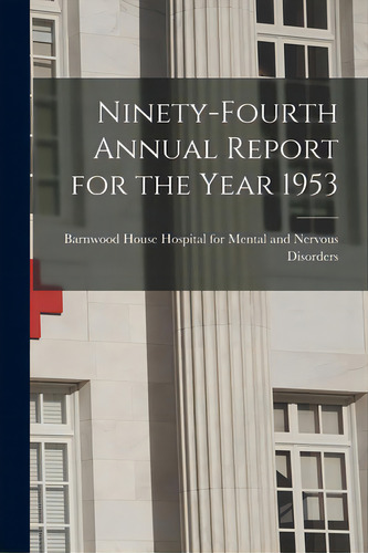 Ninety-fourth Annual Report For The Year 1953, De Barnwood House Hospital For Mental An. Editorial Hassell Street Pr, Tapa Blanda En Inglés
