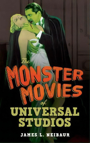 The Monster Movies Of Universal Studios, De James L. Neibaur. Editorial Rowman & Littlefield, Tapa Dura En Inglés