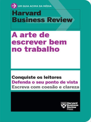 A Arte De Escrever Bem No Trabalho (um Guia Acima Da Média, De Harvard Business Review / Review, Harvard Business. Editora Sextante, Capa Mole Em Português