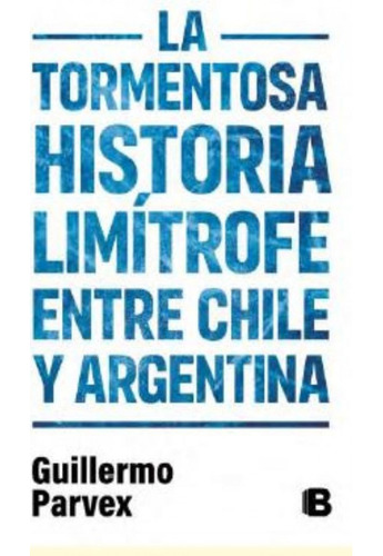 Tormentosa Historia Limitrofe Entre Chile (ediciones B)