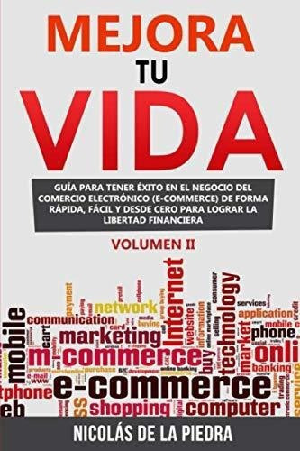 Mejora Tu Vida Guia Para Tener Exito En El Negocio., De De La Piedra, Nicolás. Editorial Independently Published En Español