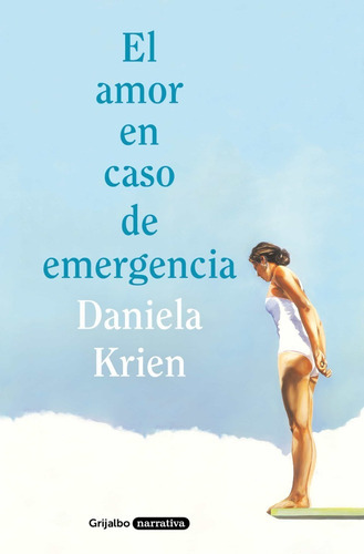 El Amor En Caso De Emergencia, De Daniela Krien. Editorial Grijalbo, Tapa Tapa Rústica En Español