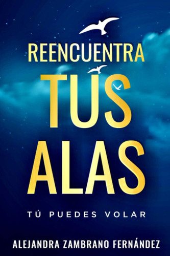 Libro: Reencuentra Tus Alas: Tú Puedes Volar (serie Para Edu