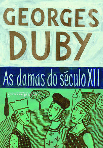 As damas do século XII, de Duby, Georges. Editora Schwarcz SA, capa mole em português, 2013