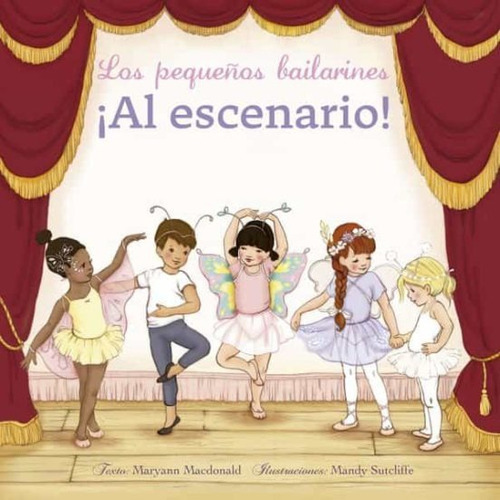 Los Pequeños Bailarines ¡al Escenario!, De Maryann Macdonald | Mandy Sutcliffe. Editorial Ediciones Gaviota, Tapa Dura, Edición 2020 En Español