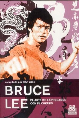 Bruce Lee. El Arte De Expresarse Con El Cuerpo - John Litlle