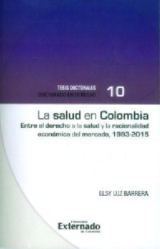 La salud en Colombia: Entre el derecho a la salud y la raci, de Elsy Luz Barrera. Serie 9587728613, vol. 1. Editorial U. Externado de Colombia, tapa blanda, edición 2017 en español, 2017