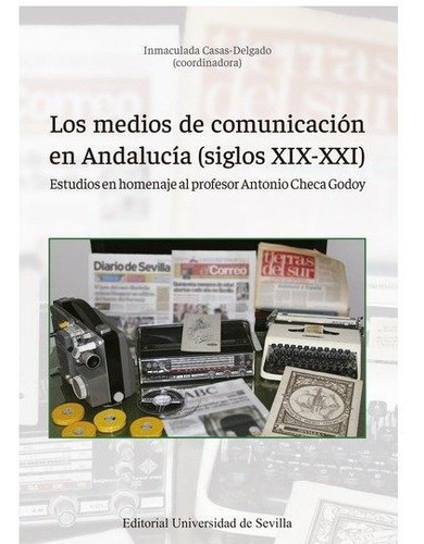 Los Medios De Comunicacion En Andalucia Siglos X, De Inmaculada Casas Delgado. Editorial Universidad De Sevilla-secretariado De P, Tapa Blanda En Español