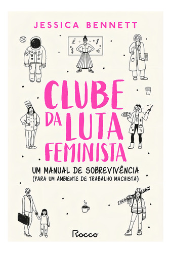 Clube da luta feminista - selo novo: Um manual de sobrevivência (para um ambiente de trabalho machista), de Bennett, Jessica. Editorial Editora Rocco Ltda, capa mole em português, 2021