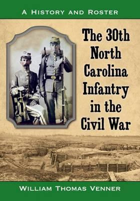 The 30th North Carolina Infantry In The Civil War : A His...