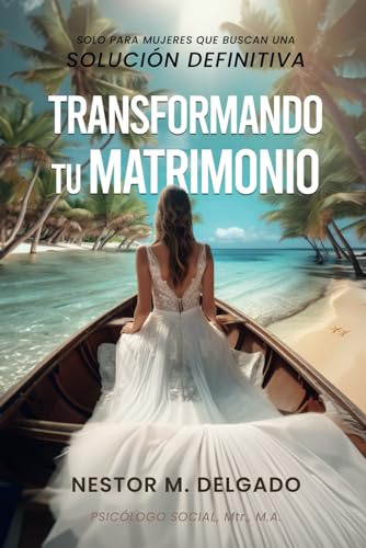 Libro : Transformando Tu Matrimonio Solo Para Mujeres Que..