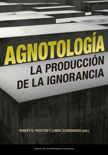 Agnotologia - Proctor Robert N Schiebinger Londa