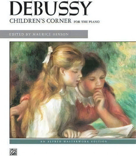 Debussy -- Children's Corner : For The Piano, De Claude Debussy. Editorial Alfred Music, Tapa Blanda En Inglés