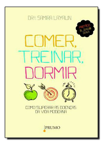 Comer, Treinar, Dormir: Como Superar As Doencas Da Vida Moderna, De Dra. Samira Layaun. Editora Prumo Em Português