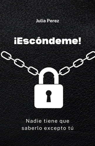 Libro: ¡escóndeme!: Nadie Tiene Que Saberlo Excepto Tú | Un