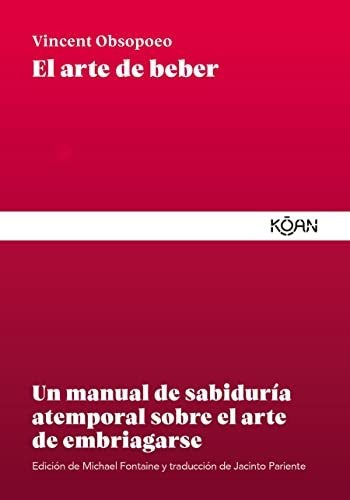 El Arte De Beber: Un Manual De Sabiduría Atemporal Sobre El 